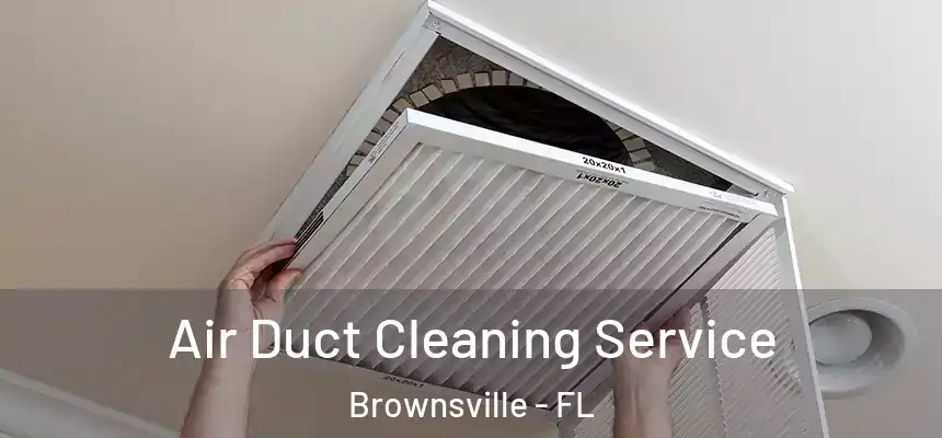 Air Duct Cleaning Service Brownsville - FL