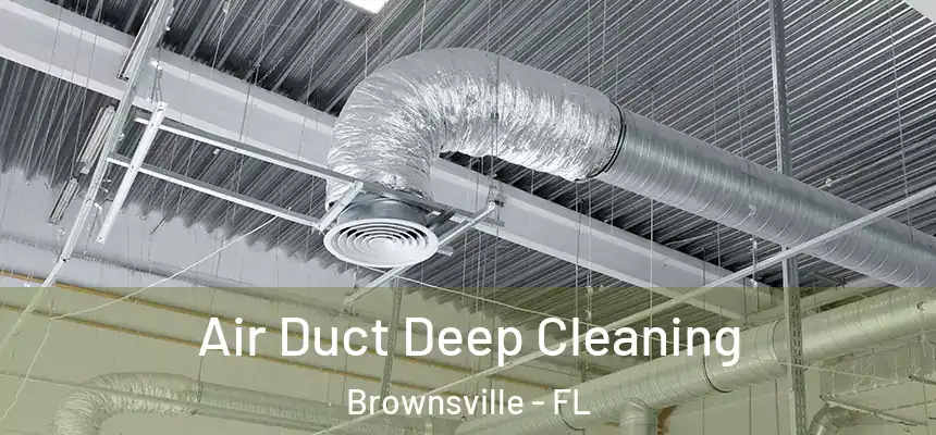 Air Duct Deep Cleaning Brownsville - FL