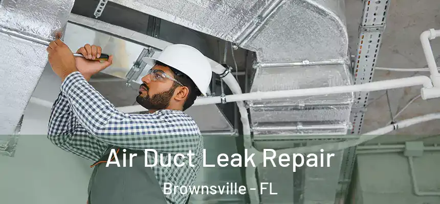 Air Duct Leak Repair Brownsville - FL