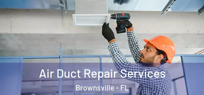 Air Duct Repair Services Brownsville - FL