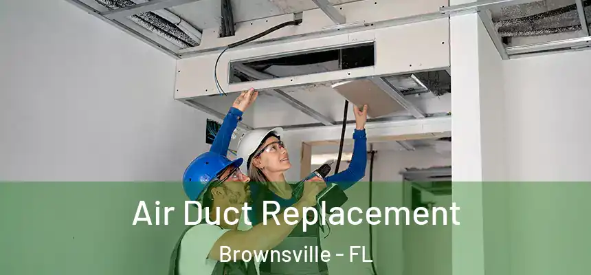 Air Duct Replacement Brownsville - FL