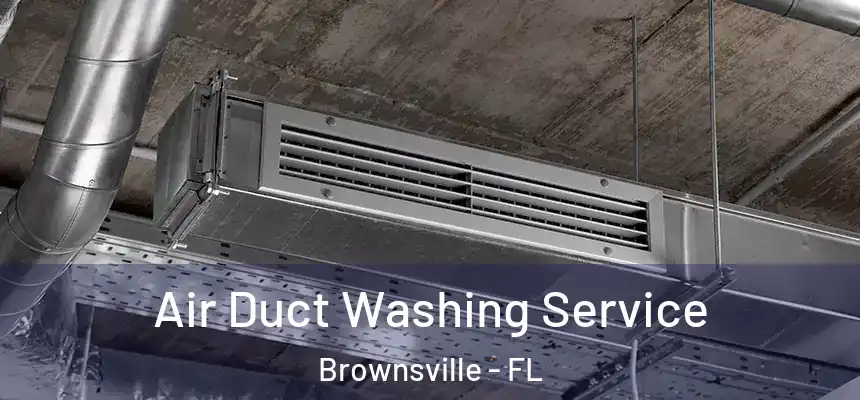 Air Duct Washing Service Brownsville - FL
