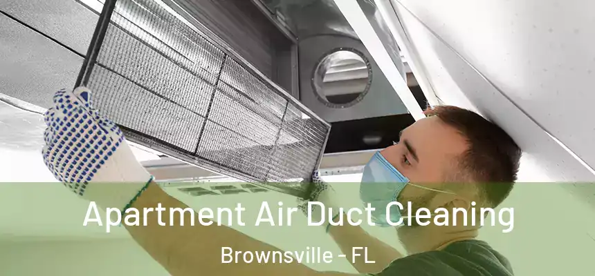 Apartment Air Duct Cleaning Brownsville - FL