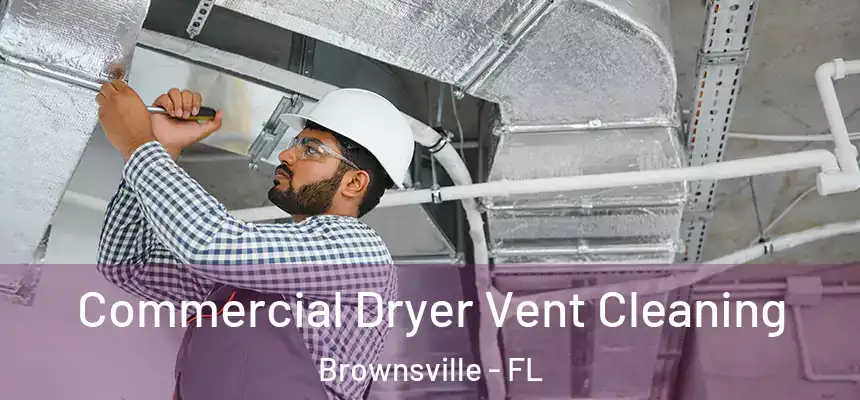 Commercial Dryer Vent Cleaning Brownsville - FL