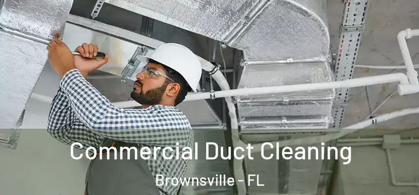 Commercial Duct Cleaning Brownsville - FL