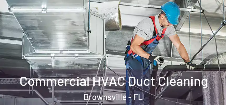 Commercial HVAC Duct Cleaning Brownsville - FL