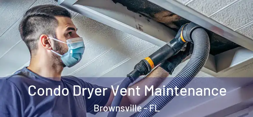 Condo Dryer Vent Maintenance Brownsville - FL