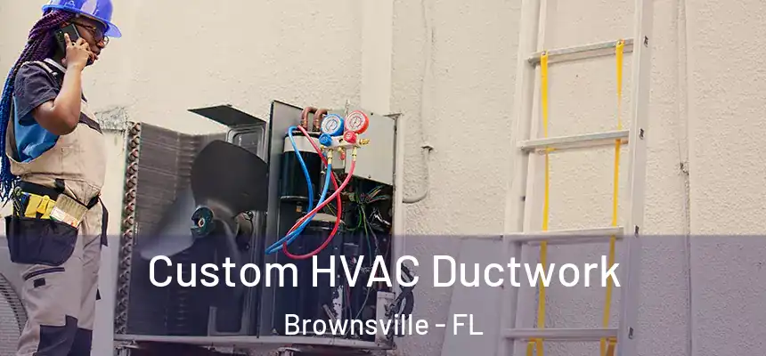 Custom HVAC Ductwork Brownsville - FL