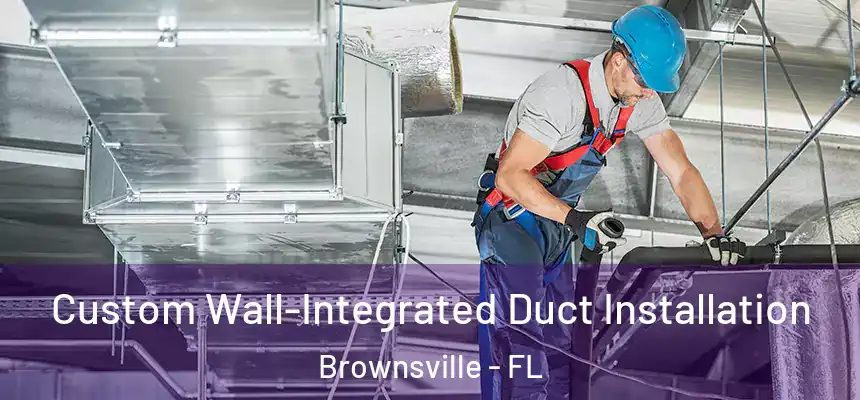 Custom Wall-Integrated Duct Installation Brownsville - FL
