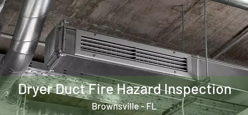 Dryer Duct Fire Hazard Inspection Brownsville - FL