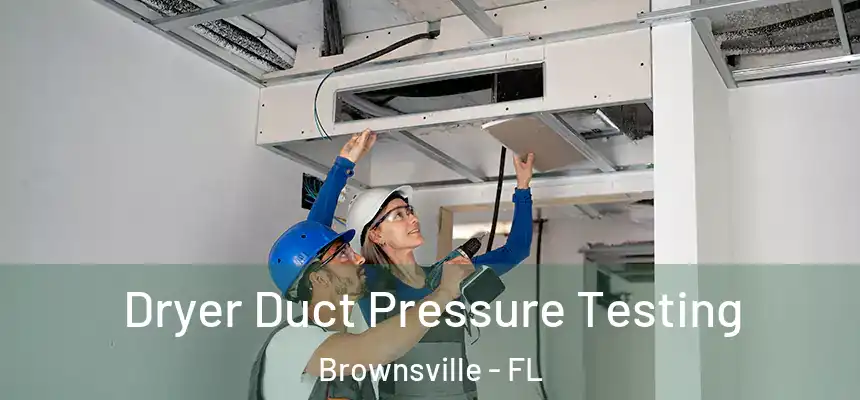 Dryer Duct Pressure Testing Brownsville - FL