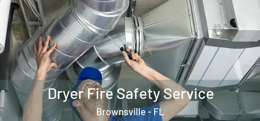 Dryer Fire Safety Service Brownsville - FL