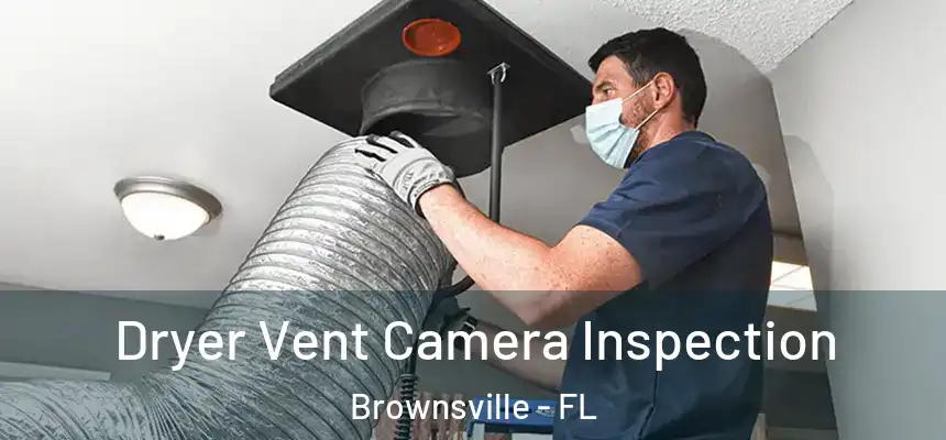 Dryer Vent Camera Inspection Brownsville - FL