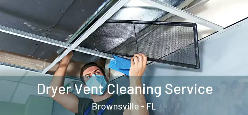 Dryer Vent Cleaning Service Brownsville - FL