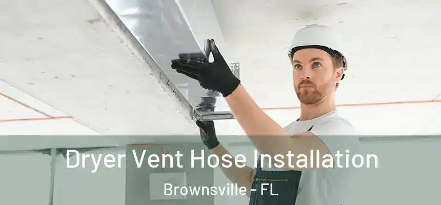 Dryer Vent Hose Installation Brownsville - FL