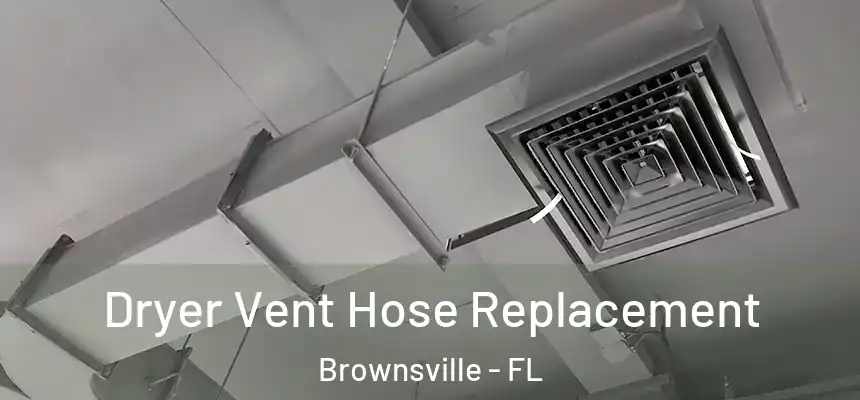 Dryer Vent Hose Replacement Brownsville - FL