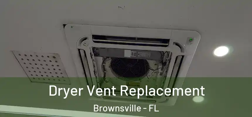 Dryer Vent Replacement Brownsville - FL