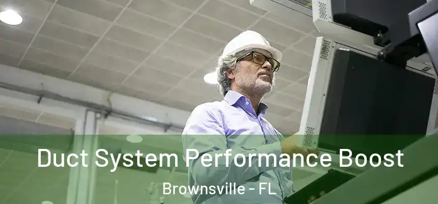 Duct System Performance Boost Brownsville - FL