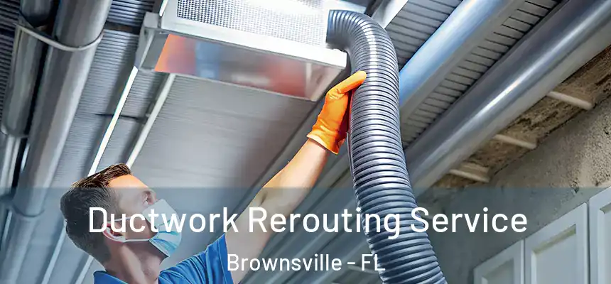 Ductwork Rerouting Service Brownsville - FL