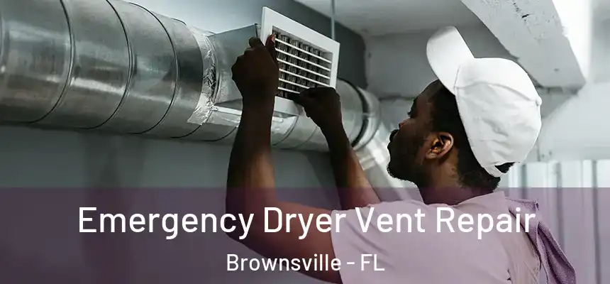 Emergency Dryer Vent Repair Brownsville - FL