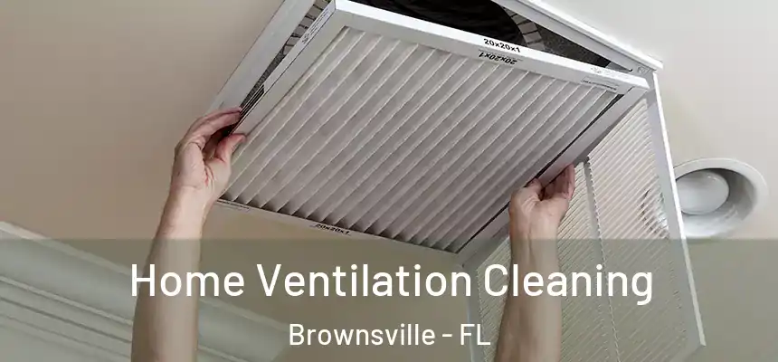 Home Ventilation Cleaning Brownsville - FL