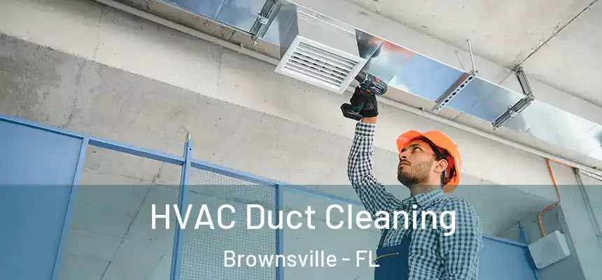 HVAC Duct Cleaning Brownsville - FL