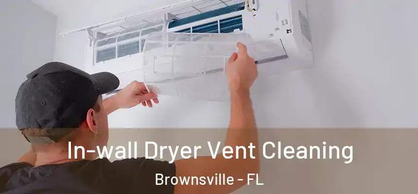 In-wall Dryer Vent Cleaning Brownsville - FL