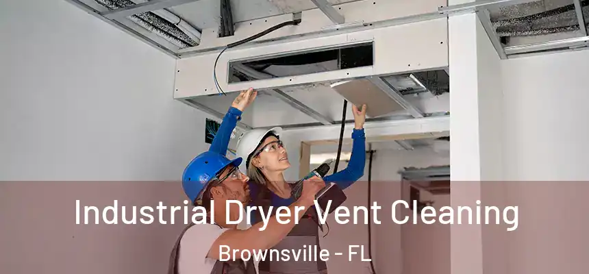 Industrial Dryer Vent Cleaning Brownsville - FL