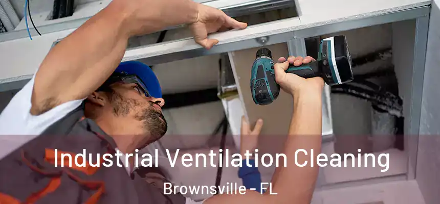 Industrial Ventilation Cleaning Brownsville - FL