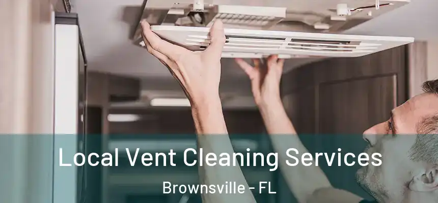 Local Vent Cleaning Services Brownsville - FL