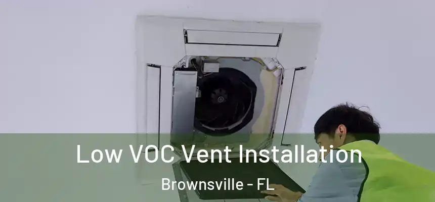 Low VOC Vent Installation Brownsville - FL