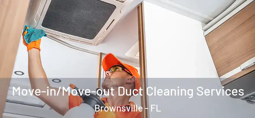 Move-in/Move-out Duct Cleaning Services Brownsville - FL
