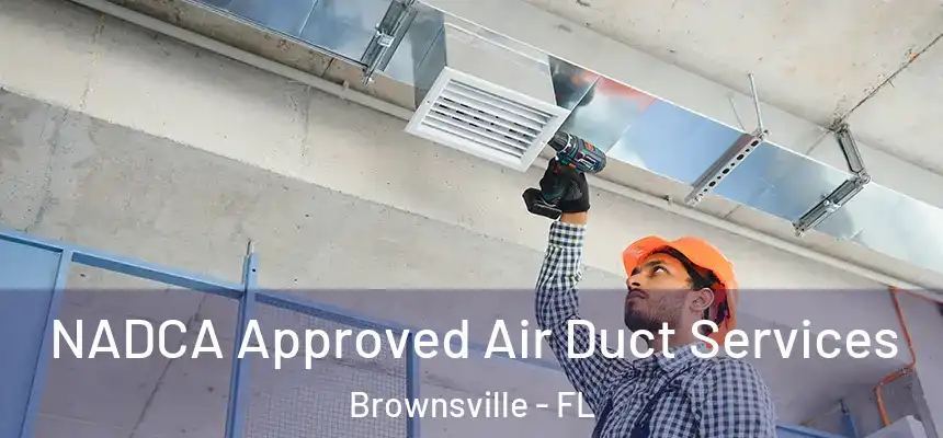 NADCA Approved Air Duct Services Brownsville - FL