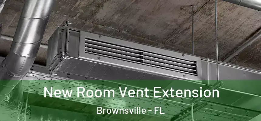 New Room Vent Extension Brownsville - FL