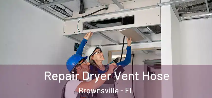 Repair Dryer Vent Hose Brownsville - FL