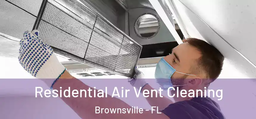 Residential Air Vent Cleaning Brownsville - FL