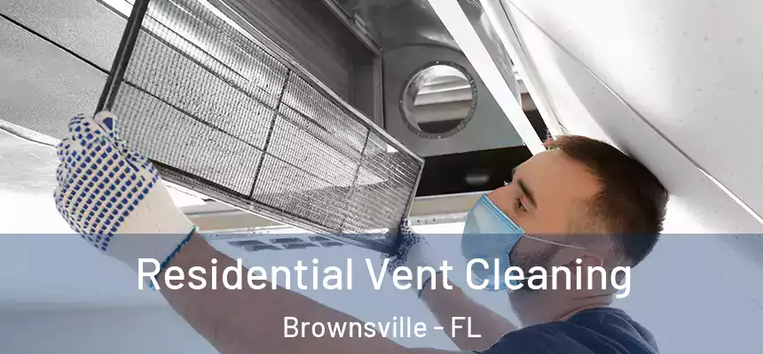 Residential Vent Cleaning Brownsville - FL