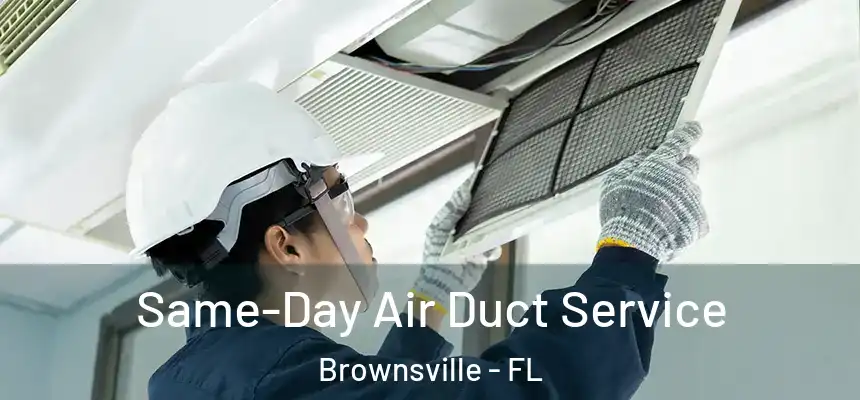 Same-Day Air Duct Service Brownsville - FL