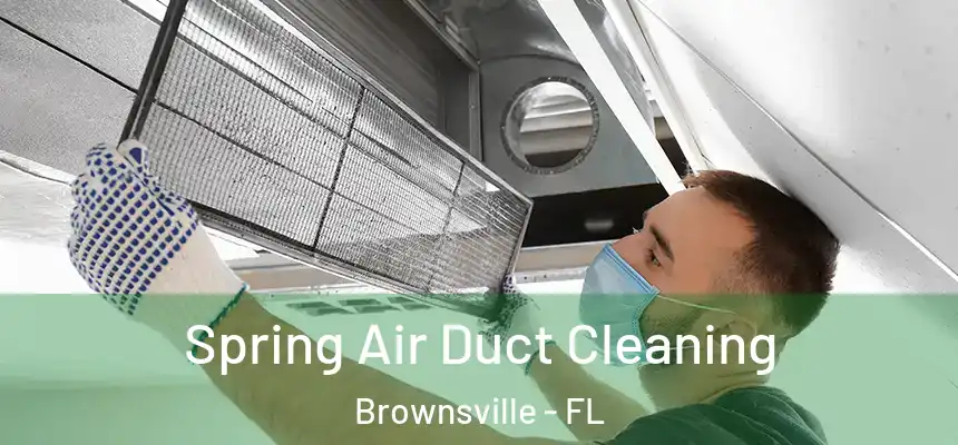 Spring Air Duct Cleaning Brownsville - FL