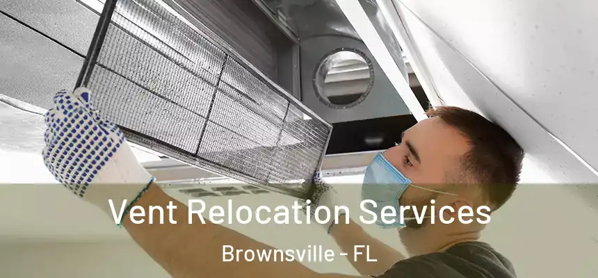 Vent Relocation Services Brownsville - FL